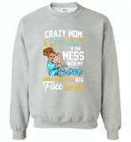 Crazy mom i'm beauty grace if you mess with my son i punch in face hard tee shirt - Gildan Crewneck Sweatshirt