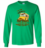 I'm the crazy bus driver your mother warned you about - Gildan Long Sleeve T-Shirt