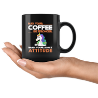 May your coffee be stronger than your son's attitude unicorn black coffee mug