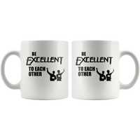 Be Excellent To Each Other White Coffee Mug