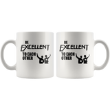 Be Excellent To Each Other White Coffee Mug