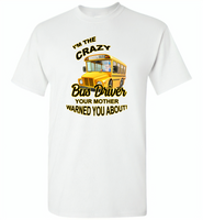 I'm the crazy bus driver your mother warned you about - Gildan Short Sleeve T-Shirt