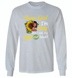 June girl I'm sorry did i roll my eyes out loud, sunflower design - Gildan Long Sleeve T-Shirt