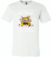 Be nice to the bus driver it's a long walk home from school - Canvas Unisex USA Shirt