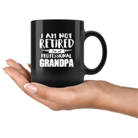 I Am Not Retired I'm A Professional Grandpa, Father's Day Gift Black Coffee Mugs