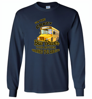 I'm the crazy bus driver your mother warned you about - Gildan Long Sleeve T-Shirt