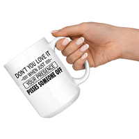 If You Don't Love It When Just Your Presence Pisses Someone Off White Coffee Mug