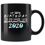 My 50th Birthday The One Where I Was Quarantine 2020 Birthday Gift Black Coffee Mug