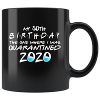 My 50th Birthday The One Where I Was Quarantine 2020 Birthday Gift Black Coffee Mug