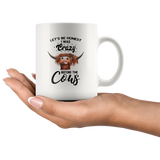 Let's be honest I was crazy before the highland cows funny white coffee mugs