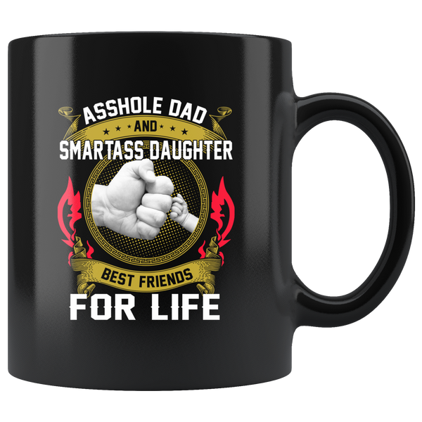 Asshole Dad Smart Ass Daughter Best Friends For Life, Father's Day Gift Black Coffee Mug