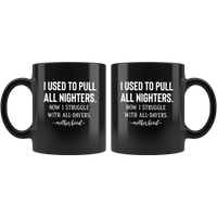I used to pull all nighters now I struggle with all dayers motherhood black coffee mug