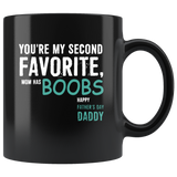 You're My Second Favorite Mom Has Boobs Happy Fathers Day Daddy Black Coffee Mug