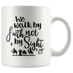 We Walk By Faith Not By Sight 2 Cor 5 7 White Coffee Mug