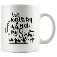 We Walk By Faith Not By Sight 2 Cor 5 7 White Coffee Mug