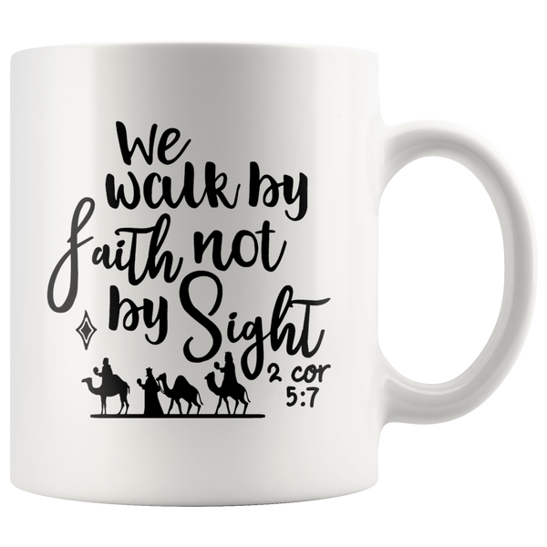 We Walk By Faith Not By Sight 2 Cor 5 7 White Coffee Mug