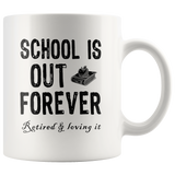 School is out forever retired and loving it white coffee mug