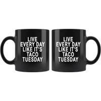 Live Every Day Like It's Taco Tuesday Black Coffee Mug