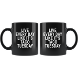 Live Every Day Like It's Taco Tuesday Black Coffee Mug