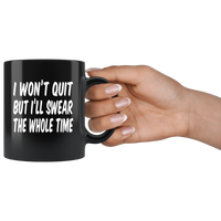 I won't quit but i'll swear the whole time black coffee mug