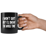 I won't quit but i'll swear the whole time black coffee mug