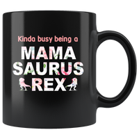 Kinda busy being a mama saurus rex black coffee mug