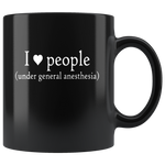 I Love People Under General Anesthesia Black Coffee Mug