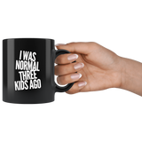 I was normal three kids ago black coffee mugs