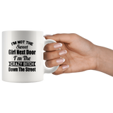 I'm not the sweet girl next door I'm the crazy bitch down the street white gift coffee mug