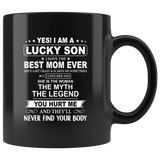 I Am Lucky Son Best Mom Ever Myth Legend Hurt Me Never Find YOur Body I Love Mom Mothers Day Gift Black Coffee Mug