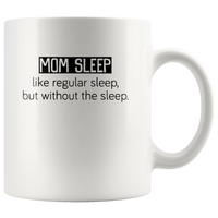 Mom sleep like regular but without the sleep, mother's day white coffee mug