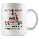 Unicorn hey you dumbass i wanna be there when karma dry fucks your ass with a cactus white coffee mug