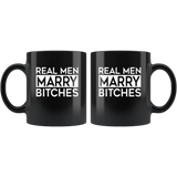 Real men marry bitches black coffee mug