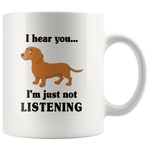 Dachshund I hear you I'm just not listening white coffee mug, dog lover gift