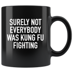 Surely Not Everybody Was Kung Fu Fighting Black Coffee Mug