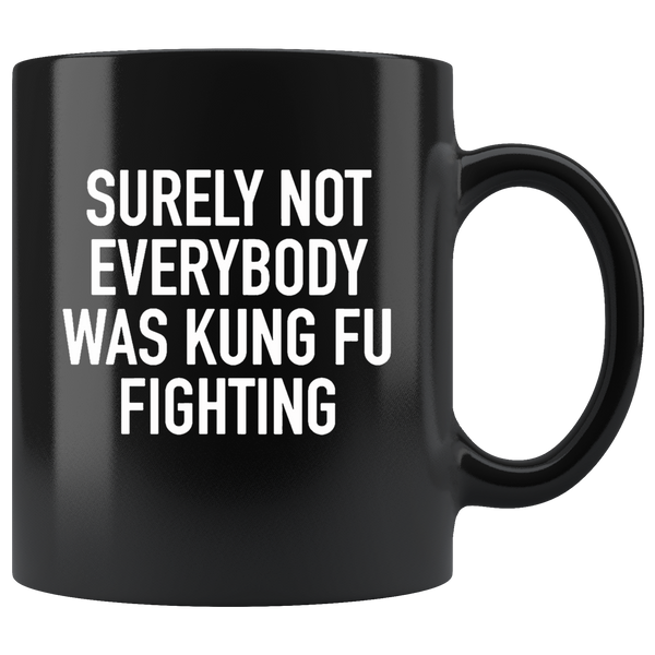 Surely Not Everybody Was Kung Fu Fighting Black Coffee Mug