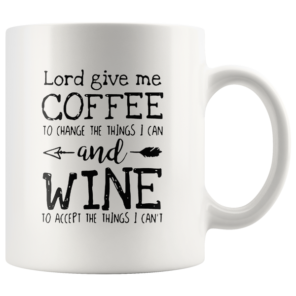 Lord give me coffee to change the things i can and wine to accept things i can't white coffee mug