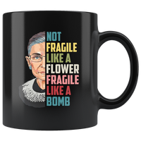 Ruth Not Fragile Like A Flower Bader Bomb Gift Tee Ginsburg Black Notorious RBG Coffee Mug
