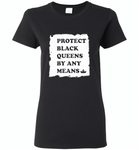 Protect Black Queens By Any Means - Gildan Ladies Short Sleeve
