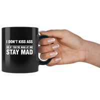 I Don't Kiss Ass So If You're Mad At Me Stay Mad Black Coffee Mug