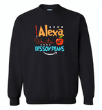Alexa Write My Lesson Plans Teacher - Gildan Crewneck Sweatshirt