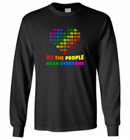 We the people mean everyone lgbt gay pride - Gildan Long Sleeve T-Shirt