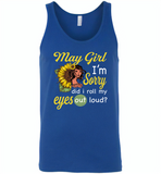 May girl I'm sorry did i roll my eyes out loud, sunflower design - Canvas Unisex Tank