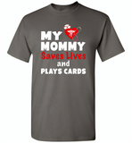 My mommy saves lives and plays cards nurse tee - Gildan Short Sleeve T-Shirt