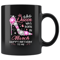A Queen Was Born In March Happy Birthday To Me Gift For Girl Daughter Diamond Shoes Black Coffee Mug