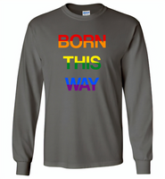 LGBT Born this way rainbow gay pride - Gildan Long Sleeve T-Shirt