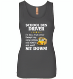 School Bus Driver I'm Like A Truck Driver Except My Cargo Whines Cries Vomits And Won't Sit Down - Womens Jersey Tank