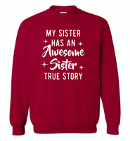 My sister has an awesome sister true story Tee shirts - Gildan Crewneck Sweatshirt