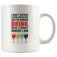 I can't afford a real vacation so I'm gonna drink until I forget where I am wine lover vintage white coffee mug