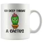 Go deep throat a cactus plant white gift coffee mug